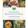 Memorable Backcountry Meals: 44 Recipes Worth Making - Paperback