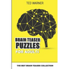 Brain Teaser Puzzles For Adults: The Best Brain Teasers Collection - Paperback