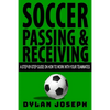 Soccer Passing & Receiving: A Step-by-Step Guide on How to Work with Your Teammates - Paperback