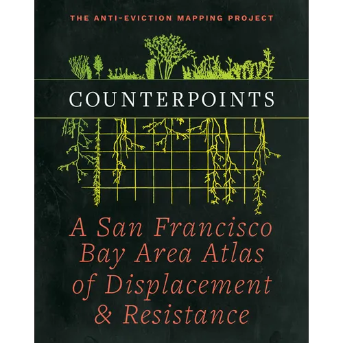 Counterpoints: A San Francisco Bay Area Atlas of Displacement & Resistance - Hardcover