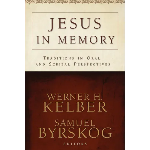 Jesus in Memory: Traditions in Oral and Scribal Perspectives - Paperback