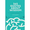 365 Quotes About Wisdom: One year filled with inspiration, positive thinking, and happiness - Paperback