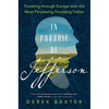 In Pursuit of Jefferson: Traveling Through Europe with the Most Perplexing Founding Father - Hardcover