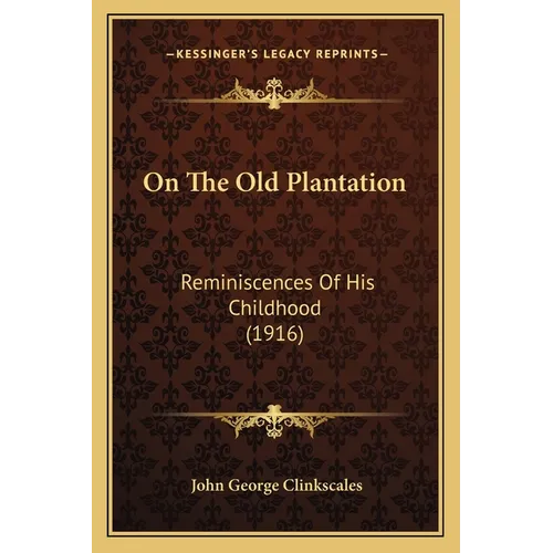 On The Old Plantation: Reminiscences Of His Childhood (1916) - Paperback