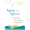 Aging with Agency: Building Resilience, Confronting Challenges, and Navigating Eldercare - Paperback