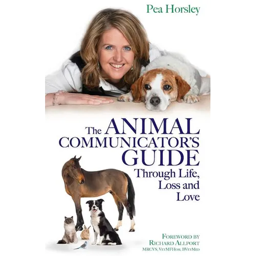 The Animal Communicator's Guide Through Life, Loss and Love - Paperback