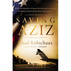 Saving Aziz: How the Mission to Help One Became a Calling to Rescue Thousands from the Taliban - The Perfect Father's Day Gift for Dads - Hardcover