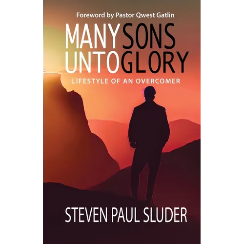 Many Sons Unto Glory: Lifestyle of an Overcomer - Paperback