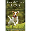 Second-Chance Dogs: True Stories of the Dogs We Rescue and the Dogs Who Rescue Us - Paperback