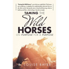 Taming The Wild Horses On Purpose For A Purpose - Hardcover