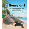 Honey Girl: The Hawaiian Monk Seal - Hardcover