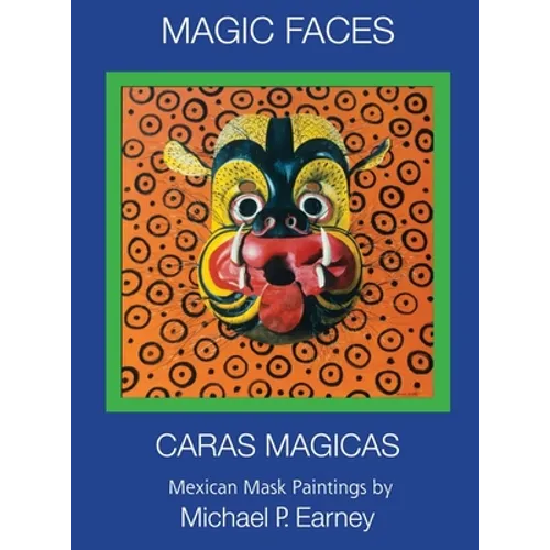 Magic Faces - Caras Magicas: Mexican Mask Paintings - Hardcover