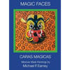 Magic Faces - Caras Magicas: Mexican Mask Paintings - Hardcover