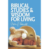 Biblical Studies and Wisdom for Living: Sundry Writings and Occasional Lectures - Paperback
