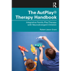 The Autplay(r) Therapy Handbook: Integrative Family Play Therapy with Neurodivergent Children - Paperback