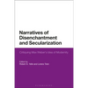 Narratives of Disenchantment and Secularization: Critiquing Max Weber's Idea of Modernity - Paperback