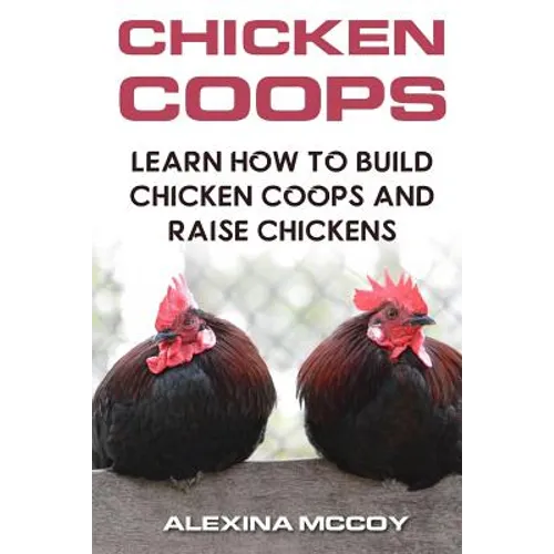 Chicken Coops: Learn How To Build Chicken Coops and Raise Chickens - Paperback