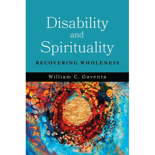 Disability and Spirituality: Recovering Wholeness - Hardcover