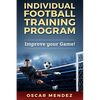 Individual Football Training Program: Improve your Game! - Paperback