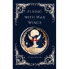 Flying with Wax Wings - Paperback