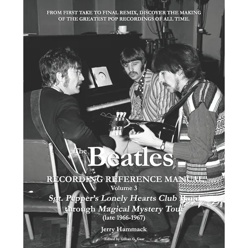 The Beatles Recording Reference Manual: Volume 3: Sgt. Pepper's Lonely Hearts Club Band through Magical Mystery Tour (late 1966-1967) - Paperback