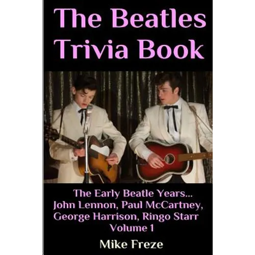 The Beatles Trivia Book: The Early Beatle Years: John Lennon, Paul McCartney, George Harrison, Ringo Starr Volume 1 - Paperback