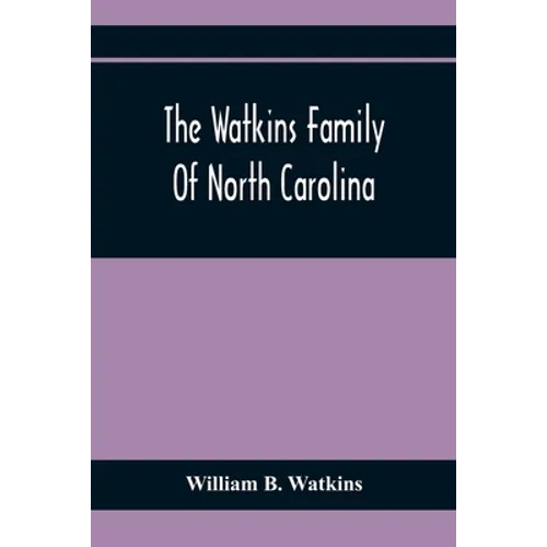 The Watkins Family Of North Carolina, Particularly Enumerating Those Descendants Of Levin Watkins Of Duplin County, N.C., Who Emigrated To Alabama And - Paperback