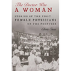 Doctor Was a Woman: Stories of the First Female Physicians on the Frontier - Hardcover