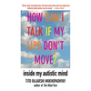 How Can I Talk If My Lips Don't Move?: Inside My Autistic Mind - Paperback