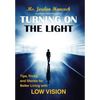 Turning on the Light: Tips, Tricks, and Stories for Better Living with Low Vision - Hardcover
