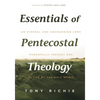 Essentials of Pentecostal Theology: An Eternal and Unchanging Lord Powerfully Present & Active by the Holy Spirit - Paperback