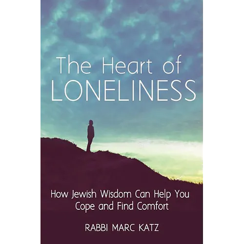 The Heart of Loneliness: How Jewish Wisdom Can Help You Cope and Find Comfort and Community - Hardcover