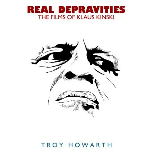 Real Depravities: The Films of Klaus Kinski - Paperback