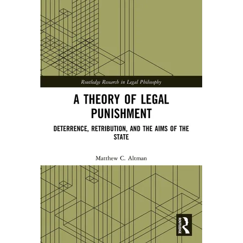 A Theory of Legal Punishment: Deterrence, Retribution, and the Aims of the State - Paperback