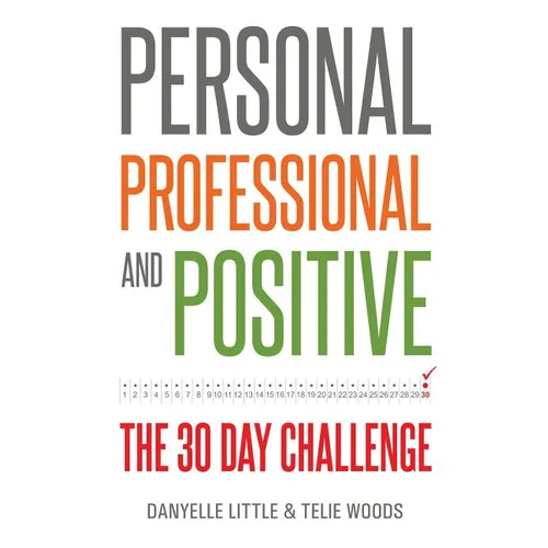 Personal, Professional, and Positive: The 30-Day Challenge - Paperback