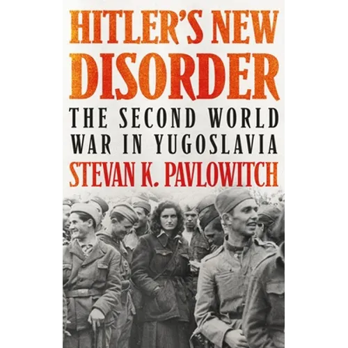 Hitler's New Disorder: The Second World War in Yugoslavia - Paperback