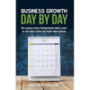 Business Growth Day by Day: 38 Lessons Every Entrepreneur Must Learn to Get More Done and Make More Money - Paperback