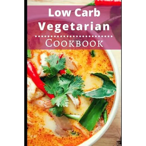 Low Carb Vegetarian Cookbook: Healthy Low Carb Vegetarian Recipes for Burning Fat - Paperback