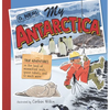 My Antarctica: True Adventures in the Land of Mummified Seals, Space Robots, and So Much More - Hardcover