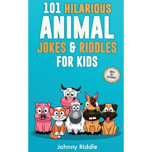 101 Hilarious Animal Jokes & Riddles For Kids: Laugh Out Loud With These Funny & Silly Jokes: Even Your Pet Will Laugh! (WITH 35+ PICTURES) - Hardcover