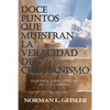 Doce Puntos Que Muestran La Veracidad del Cristianismo: Un Manual Sobre La Defensa de la Fe Cristiana - Paperback