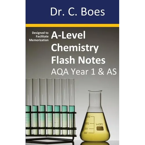A-Level Chemistry Flash Notes AQA Year 1 & AS: Condensed Revision Notes - Designed to Facilitate Memorisation - Paperback