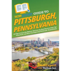 HowExpert Guide to Pittsburgh, Pennsylvania: 101 Tips to Learn the History, Discover the Best Places to Visit, Eat Great Food, and Have Fun Exploring - Paperback