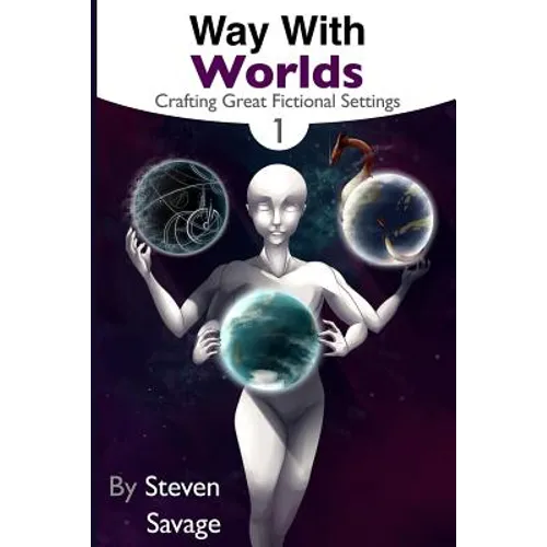 Way With Worlds Book 1: Crafting Great Fictional Settings - Paperback