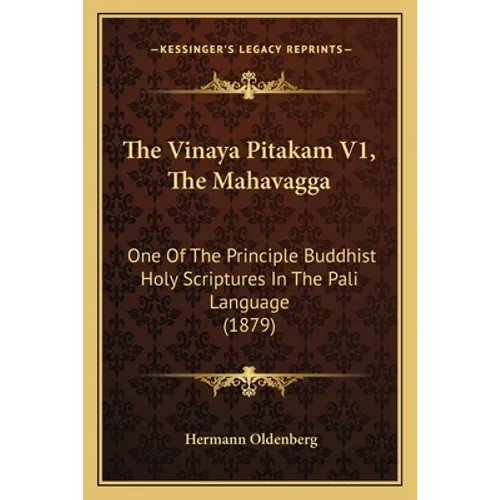 The Vinaya Pitakam V1, The Mahavagga: One Of The Principle Buddhist Holy Scriptures In The Pali Language (1879) - Paperback