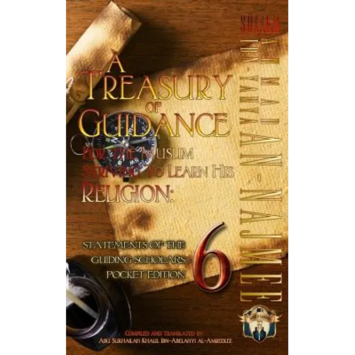 A Treasury of Guidance For the Muslim Striving to Learn his Religion: Sheikh Ahmad Ibn-Yahya an-Najmee: Statements of the Guiding Scholars Pocket Edit - Paperback