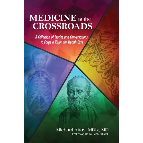 Medicine at the Crossroads: A Collection of Stories and Conversations to Forge a Vision for Health Care - Paperback