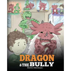 Dragon and The Bully: Teach Your Dragon How To Deal With The Bully. A Cute Children Story To Teach Kids About Dealing with Bullying in Schools. - Paperback