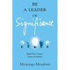 Be a Leader of Significance: Build Your Legacy, Leave an Impact - Paperback