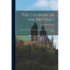 The Country of the Neutrals: (As Far As Comprised in the County of Elgin), From Champlain to Talbot - Paperback